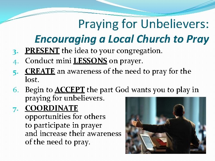 Praying for Unbelievers: Encouraging a Local Church to Pray 3. PRESENT the idea to