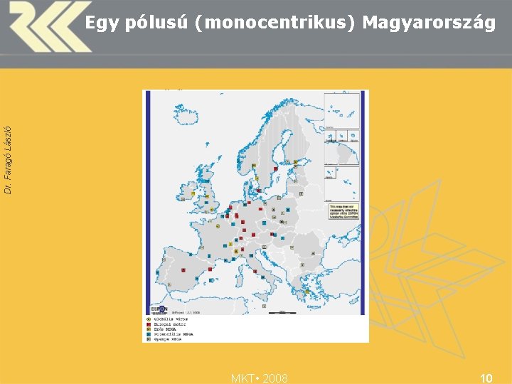 Dr. Faragó László Egy pólusú (monocentrikus) Magyarország MKT • 2008 10 