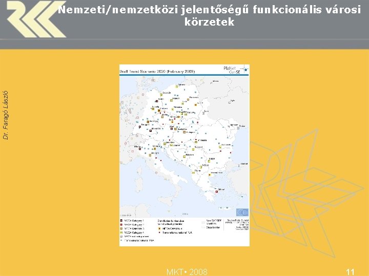 Dr. Faragó László Nemzeti/nemzetközi jelentőségű funkcionális városi körzetek MKT • 2008 11 