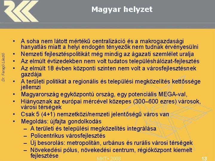 Dr. Faragó László Magyar helyzet • A soha nem látott mértékű centralizáció és a