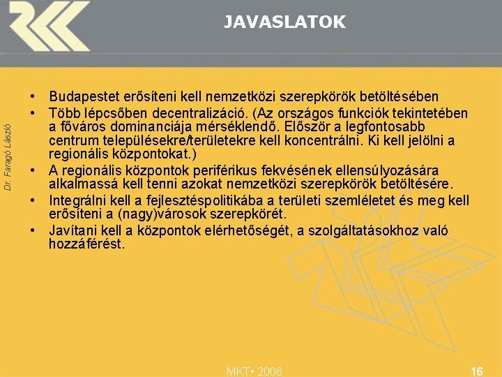 Dr. Faragó László JAVASLATOK • Budapestet erősíteni kell nemzetközi szerepkörök betöltésében • Több lépcsőben