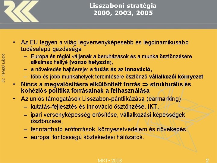 Lisszaboni stratégia 2000, 2003, 2005 Dr. Faragó László • Az EU legyen a világ