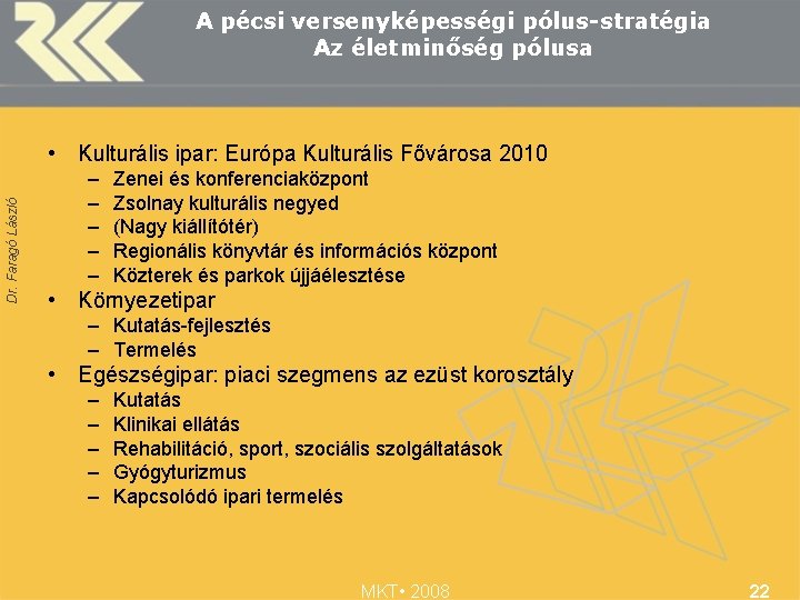 A pécsi versenyképességi pólus-stratégia Az életminőség pólusa Dr. Faragó László • Kulturális ipar: Európa