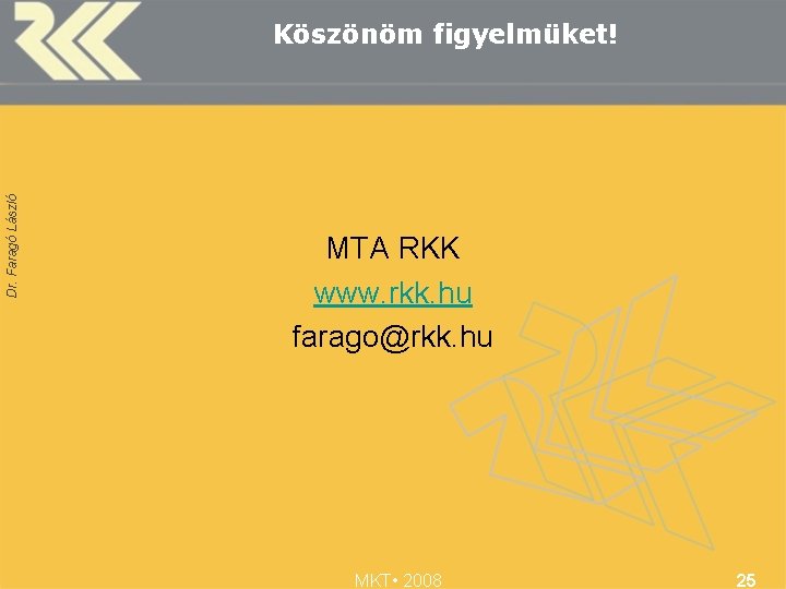 Dr. Faragó László Köszönöm figyelmüket! MTA RKK www. rkk. hu farago@rkk. hu MKT •
