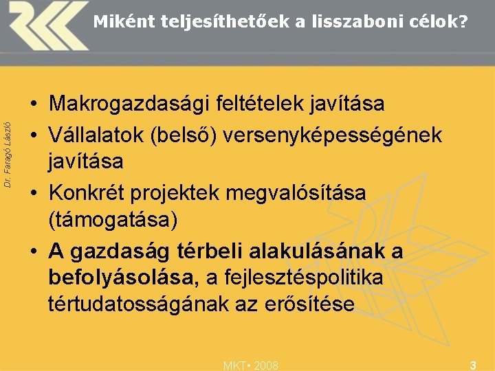 Dr. Faragó László Miként teljesíthetőek a lisszaboni célok? • Makrogazdasági feltételek javítása • Vállalatok