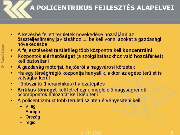 Dr. Faragó László A POLICENTRIKUS FEJLESZTÉS ALAPELVEI • A kevésbé fejlett területek növekedése hozzájárul
