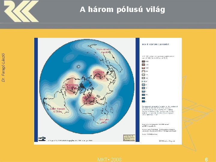 Dr. Faragó László A három pólusú világ MKT • 2008 6 