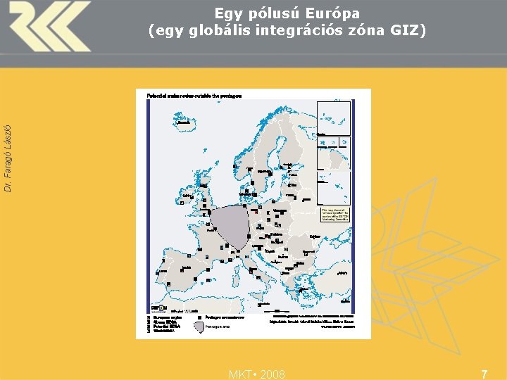 Dr. Faragó László Egy pólusú Európa (egy globális integrációs zóna GIZ) MKT • 2008