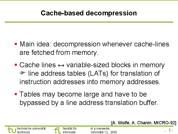 TU Dortmund Cache-based decompression § Main idea: decompression whenever cache-lines are fetched from memory.