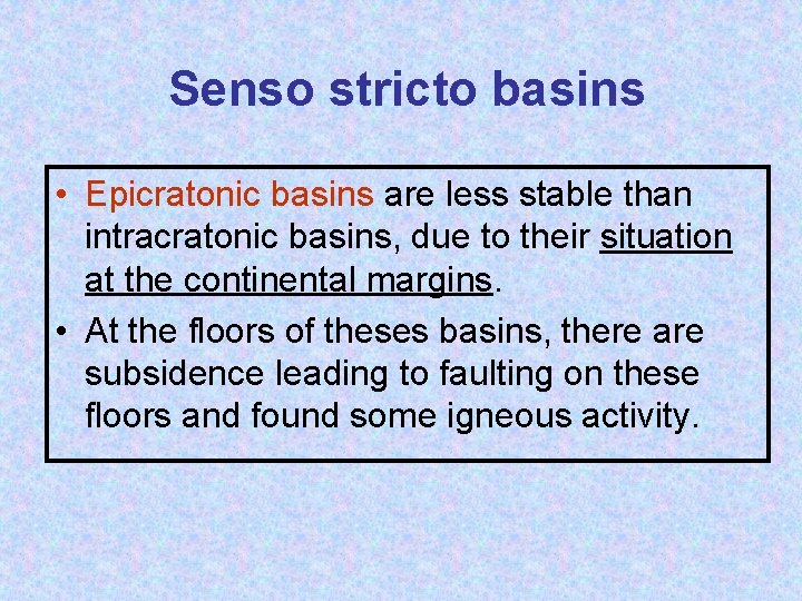 Senso stricto basins • Epicratonic basins are less stable than intracratonic basins, due to