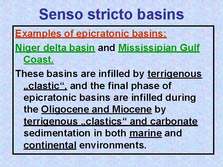 Senso stricto basins Examples of epicratonic basins: Niger delta basin and Mississipian Gulf Coast.