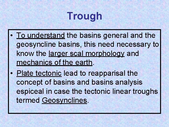 Trough • To understand the basins general and the geosyncline basins, this need necessary