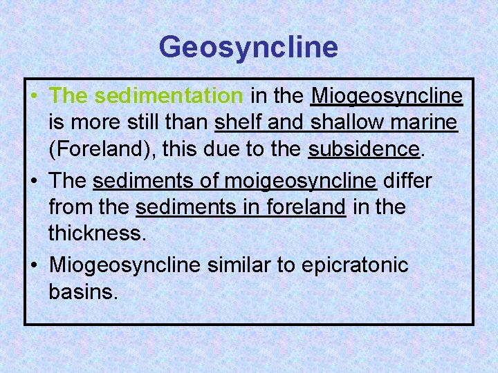 Geosyncline • The sedimentation in the Miogeosyncline is more still than shelf and shallow