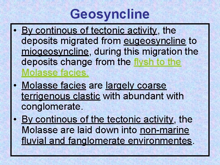 Geosyncline • By continous of tectonic activity, the deposits migrated from eugeosyncline to miogeosyncline,