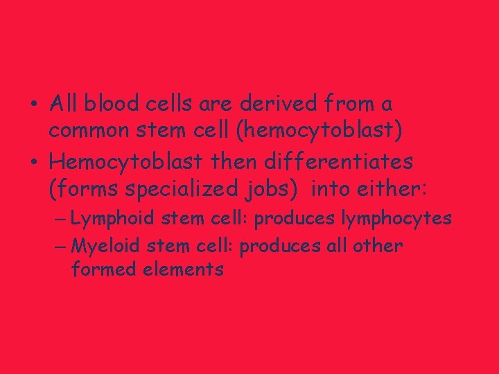  • All blood cells are derived from a common stem cell (hemocytoblast) •