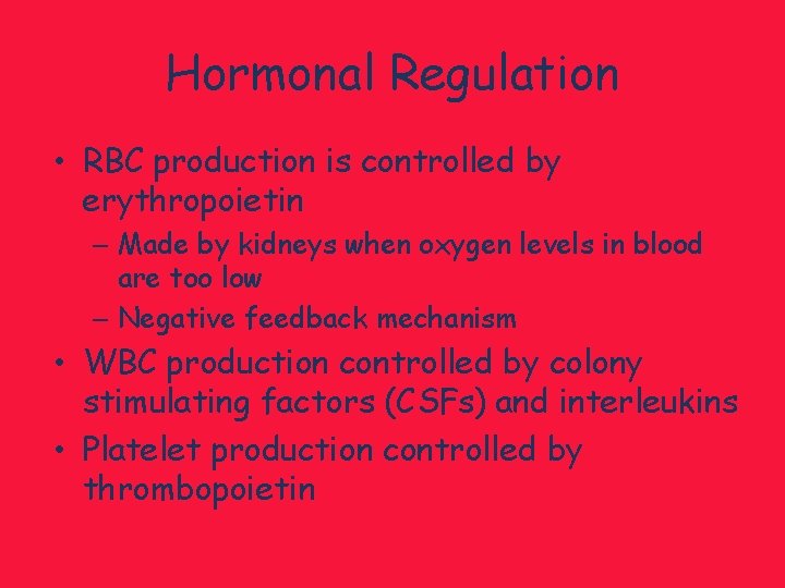 Hormonal Regulation • RBC production is controlled by erythropoietin – Made by kidneys when