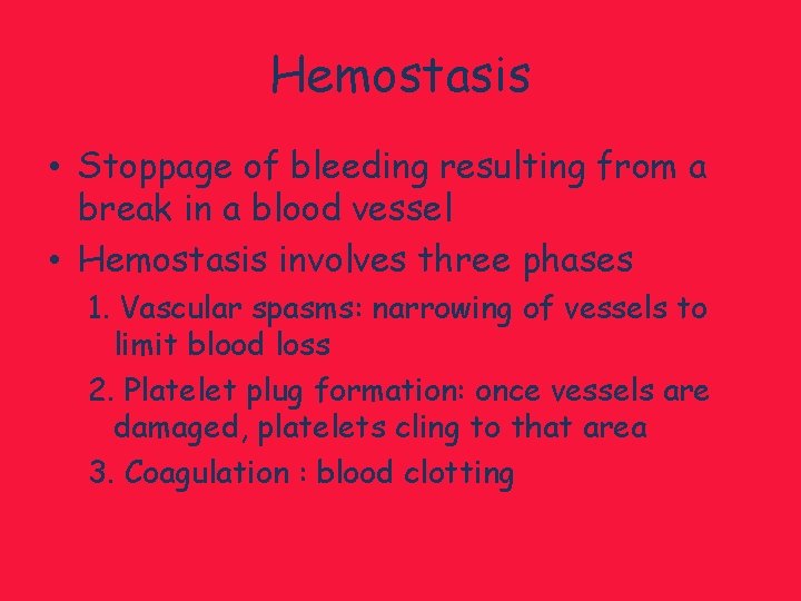 Hemostasis • Stoppage of bleeding resulting from a break in a blood vessel •