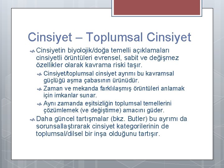 Cinsiyet – Toplumsal Cinsiyetin biyolojik/doğa temelli açıklamaları cinsiyetli örüntüleri evrensel, sabit ve değişmez özellikler