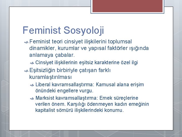 Feminist Sosyoloji Feminist teori cinsiyet ilişkilerini toplumsal dinamikler, kurumlar ve yapısal faktörler ışığında anlamaya