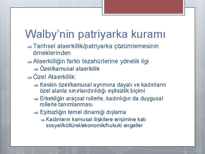 Walby’nin patriyarka kuramı Tarihsel ataerkillik/patriyarka çözümlemesinin örneklerinden Ataerkilliğin farklı tezahürlerine yönelik ilgi Özel/kamusal ataerikllik