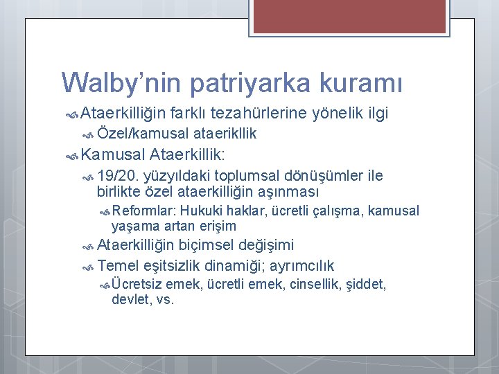 Walby’nin patriyarka kuramı Ataerkilliğin farklı tezahürlerine yönelik ilgi Özel/kamusal Kamusal ataerikllik Ataerkillik: 19/20. yüzyıldaki