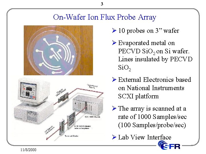 3 On-Wafer Ion Flux Probe Array Ø 10 probes on 3” wafer Ø Evaporated