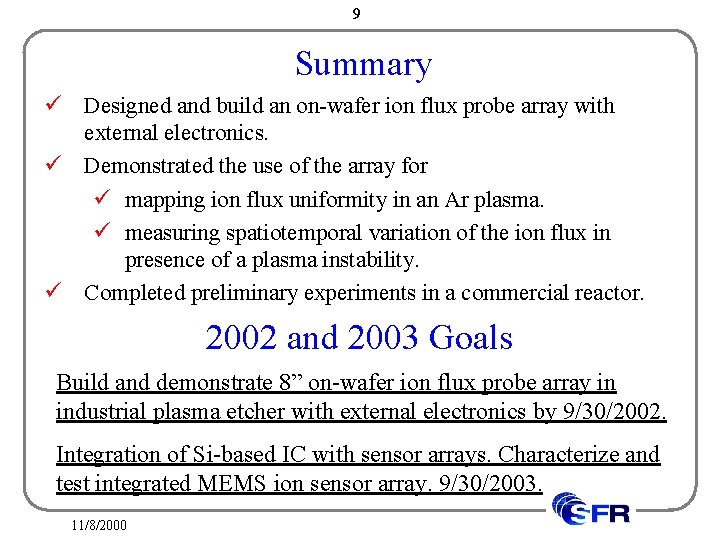 9 Summary ü Designed and build an on-wafer ion flux probe array with external