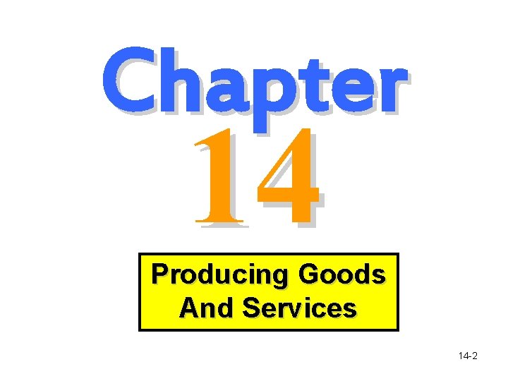 Chapter 14 Producing Goods And Services 14 -2 