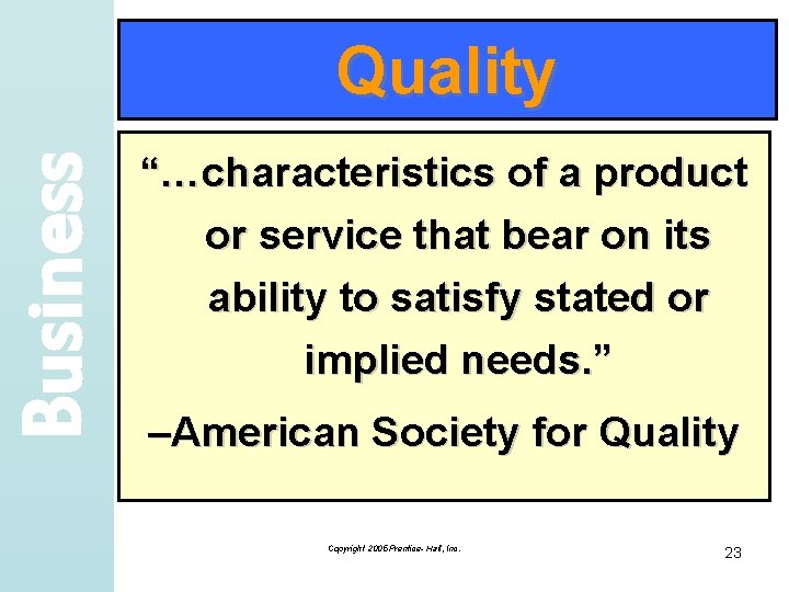 Business Quality “…characteristics of a product or service that bear on its ability to