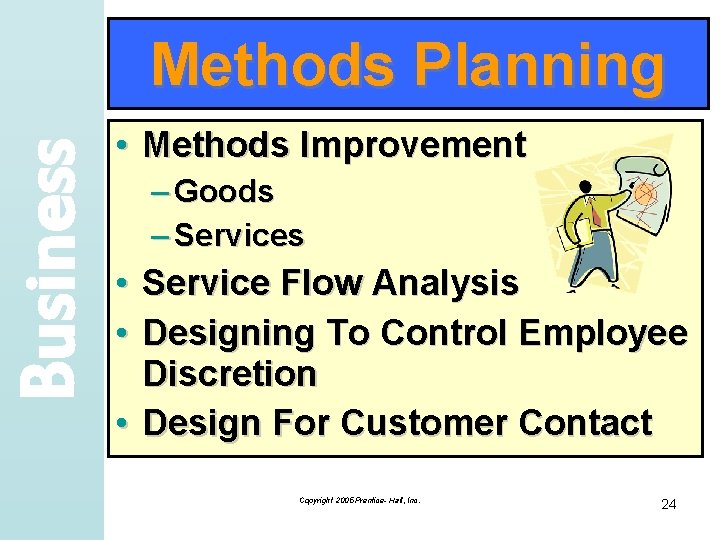 Business Methods Planning • Methods Improvement – Goods – Services • Service Flow Analysis