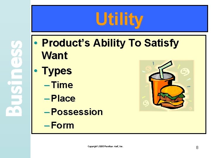 Business Utility • Product’s Ability To Satisfy Want • Types – Time – Place