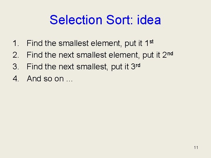 Selection Sort: idea 1. 2. 3. 4. Find the smallest element, put it 1