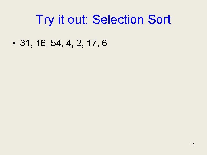 Try it out: Selection Sort • 31, 16, 54, 4, 2, 17, 6 12