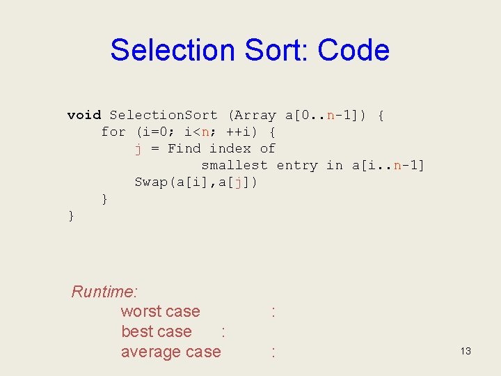 Selection Sort: Code void Selection. Sort (Array a[0. . n-1]) { for (i=0; i<n;