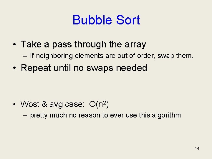 Bubble Sort • Take a pass through the array – If neighboring elements are