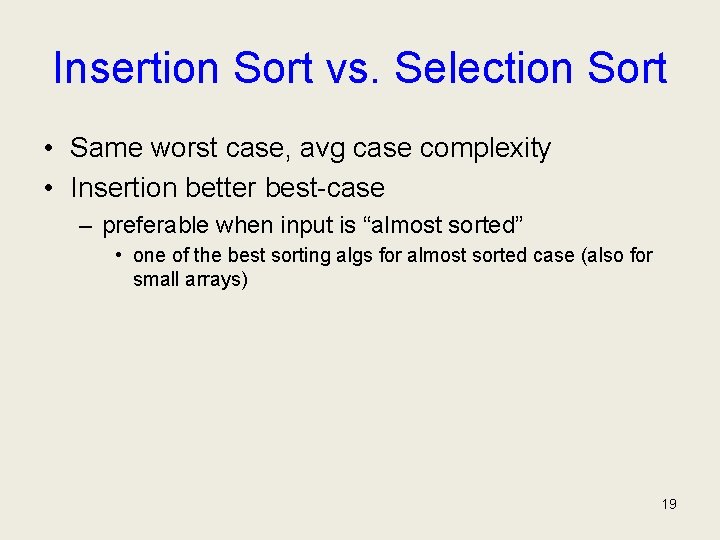 Insertion Sort vs. Selection Sort • Same worst case, avg case complexity • Insertion