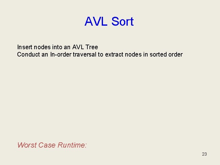AVL Sort Insert nodes into an AVL Tree Conduct an In-order traversal to extract