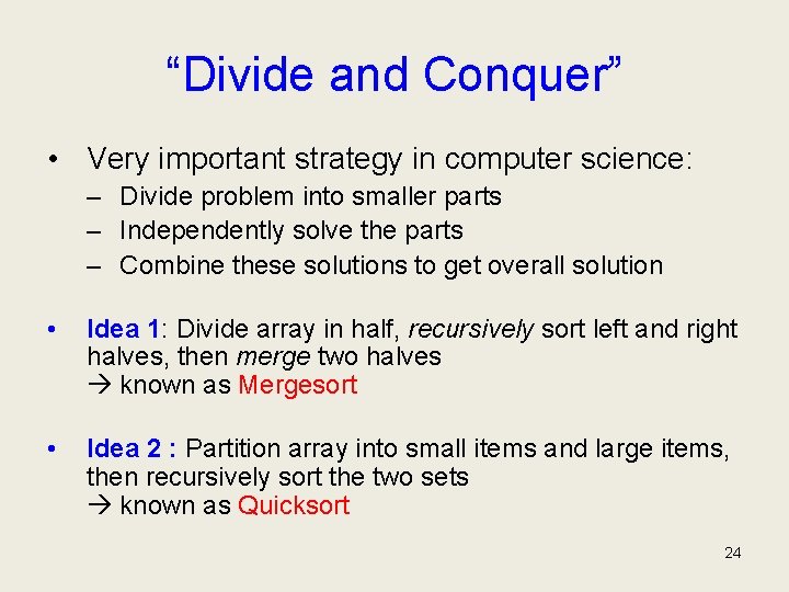 “Divide and Conquer” • Very important strategy in computer science: – Divide problem into