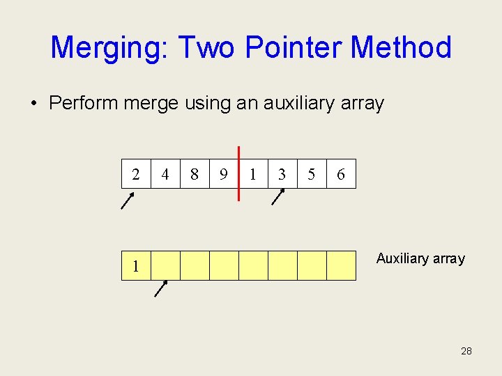 Merging: Two Pointer Method • Perform merge using an auxiliary array 2 1 4