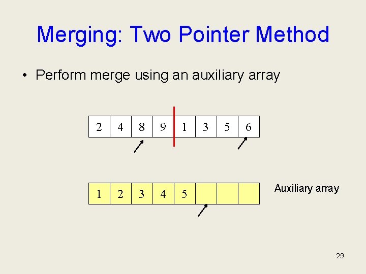 Merging: Two Pointer Method • Perform merge using an auxiliary array 2 4 8