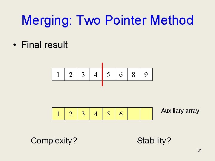 Merging: Two Pointer Method • Final result 1 2 3 4 5 6 Complexity?
