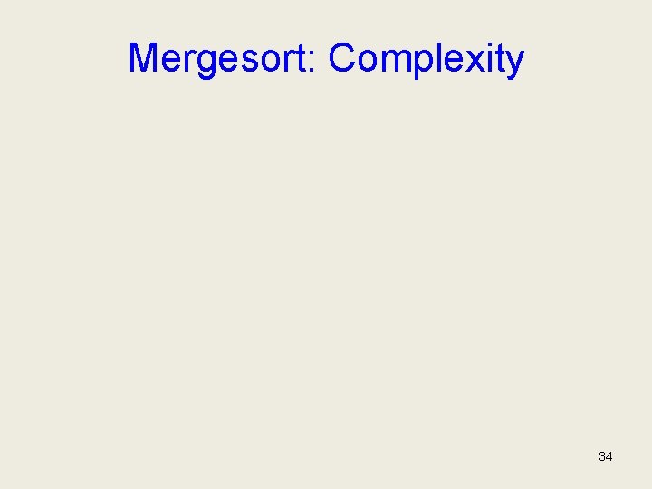 Mergesort: Complexity 34 