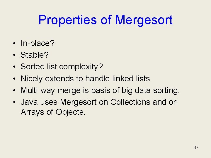 Properties of Mergesort • • • In-place? Stable? Sorted list complexity? Nicely extends to