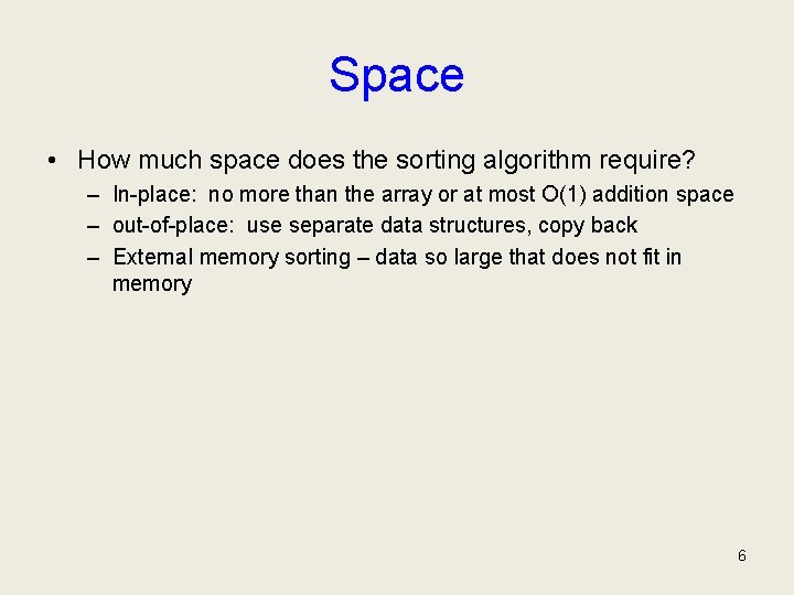 Space • How much space does the sorting algorithm require? – In-place: no more