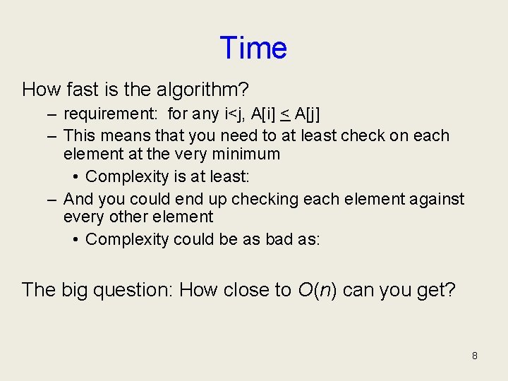 Time How fast is the algorithm? – requirement: for any i<j, A[i] < A[j]