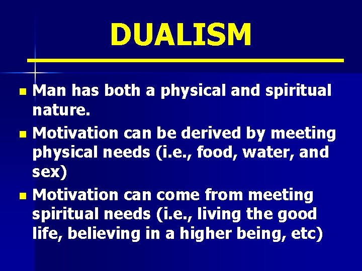 DUALISM Man has both a physical and spiritual nature. n Motivation can be derived