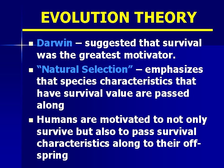 EVOLUTION THEORY Darwin – suggested that survival was the greatest motivator. n “Natural Selection”