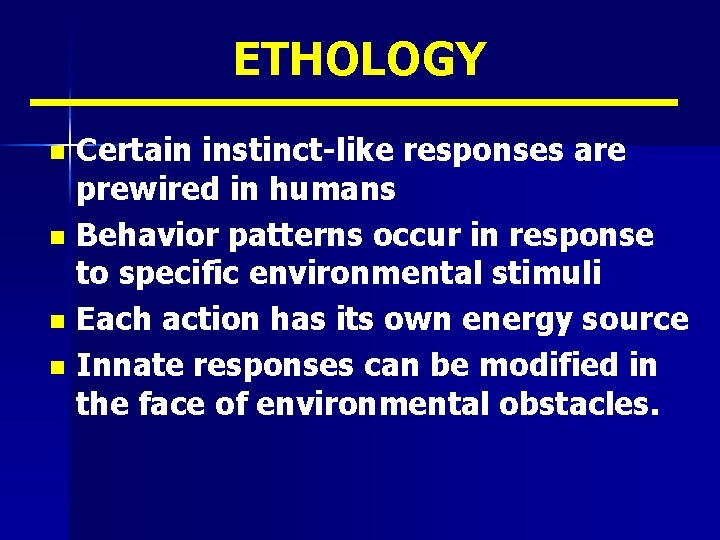 ETHOLOGY Certain instinct-like responses are prewired in humans n Behavior patterns occur in response