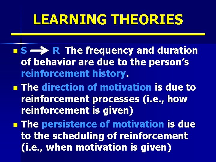 LEARNING THEORIES S R The frequency and duration of behavior are due to the