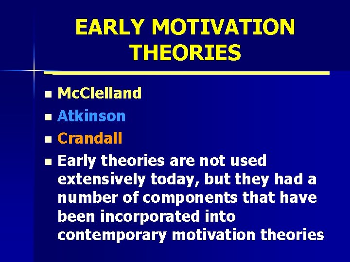 EARLY MOTIVATION THEORIES Mc. Clelland n Atkinson n Crandall n Early theories are not